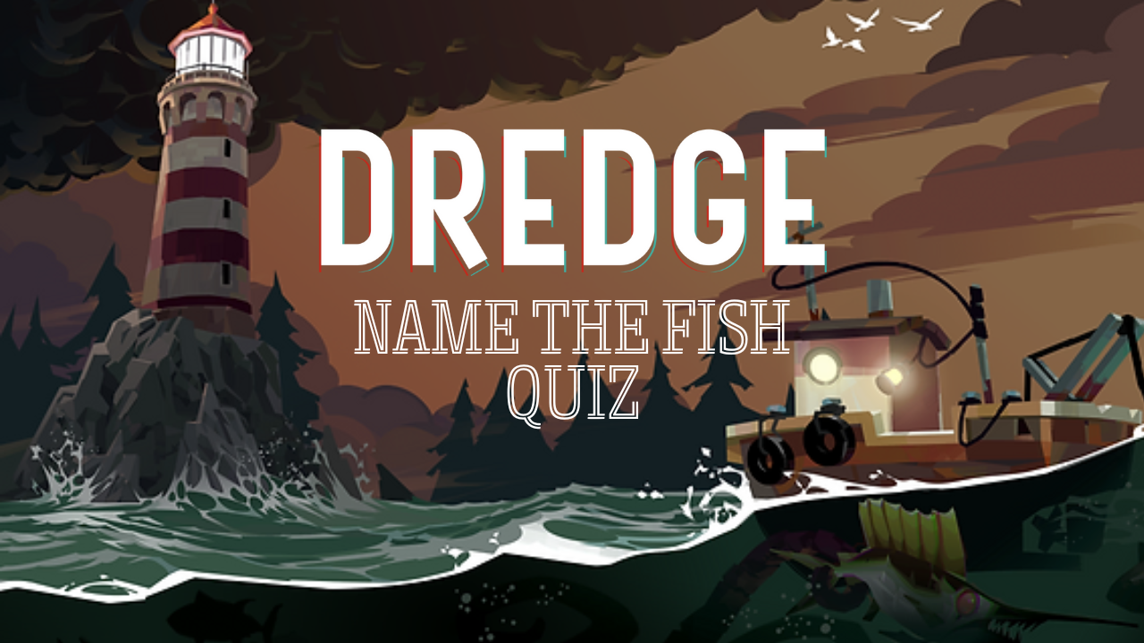 Dredge: Name the Fish Quiz